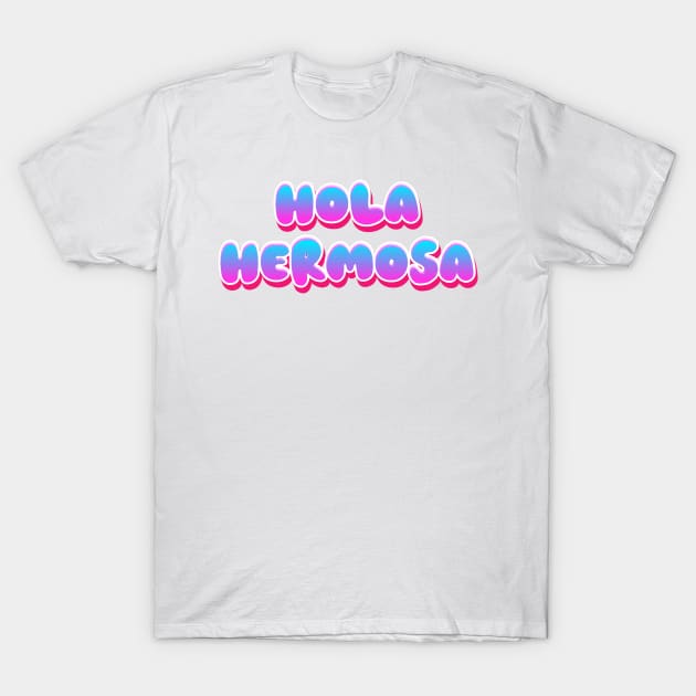 Hola Hermosa (Hello Beautiful) T-Shirt by Fly Beyond